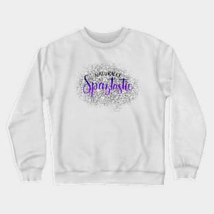 Naturally spaztastic Crewneck Sweatshirt